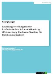 Rechnungserstellung mit der kaufmännischen Software GS-Auftrag (Unterweisung Kaufmann/Kauffrau für Bürokommunikation)