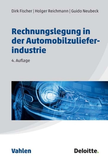 Rechnungslegung in der Automobilzulieferindustrie - CHRISTIAN FISCHER - Christoph Welter - Dirk Becker - Dirk Fischer - Guido Neubeck - Holger Grunewald - Holger Reichmann - Isabel Antholz - Jobst Wilmanns - Jochen Marx - Manuel Brucher - Marcus Sauer - Michael Plompel - René Kadlubowski - Semera Heravi - Steffen Sauberlich - Thomas Knauer - Torsten Schwarz - Ulrike Scharnowski