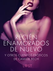  Recién enamorados de nuevo  y otros cuentos eróticos de Camille Bech