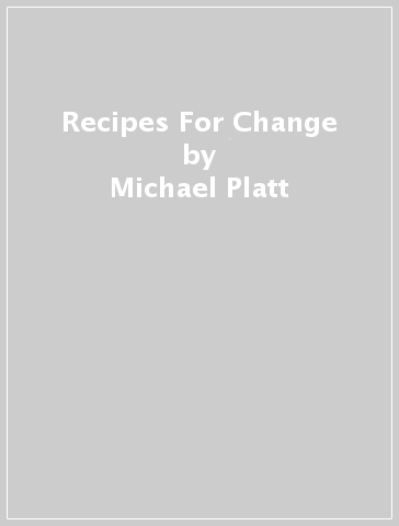 Recipes For Change - Michael Platt