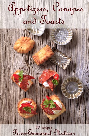 Recipes appetizers, canapes and toast - Pierre-Emmanuel Malissin