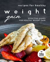 Recipes for Healthy Weight Gain: Effective Dishes for Healthy Weight Gain