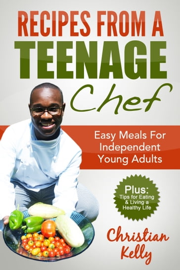 Recipes from a Teenage Chef - Christian Kelly