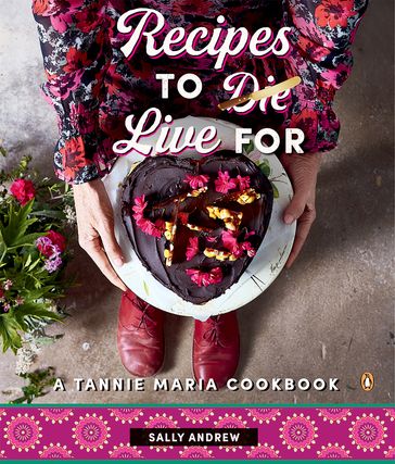 Recipes to Live For - A Tannie Maria Cookbook - Sally Andrew