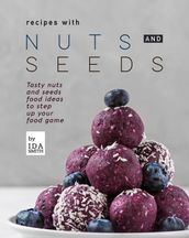 Recipes with Nuts and Seeds: Tasty nuts and seeds food ideas to step up your food game