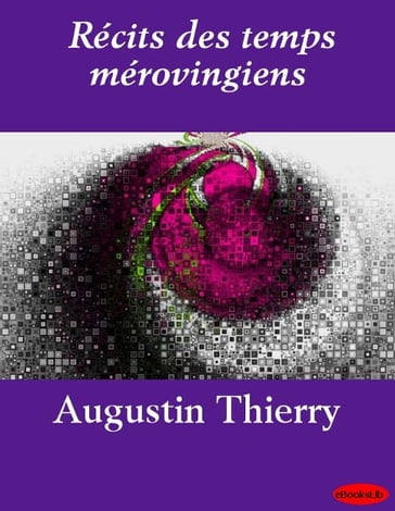 Récits des temps mérovingiens - Augustin Thierry