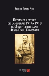 Récits et lettres de la Guerre 1914 1918 du Sous-lieutenant Jean-Paul Duverger