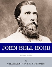 Reckless Bravery: The Life and Career of John Bell Hood