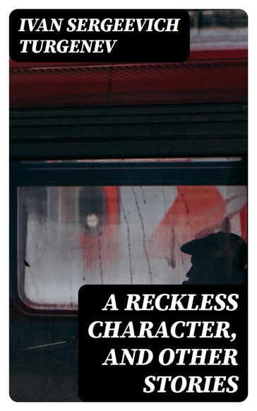 A Reckless Character, and Other Stories - Ivan Sergeevich Turgenev