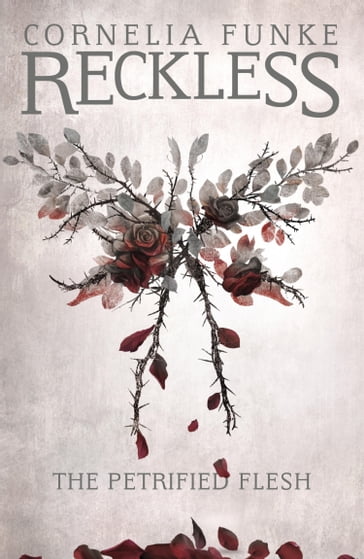 Reckless I: The Petrified Flesh - Cornelia Funke