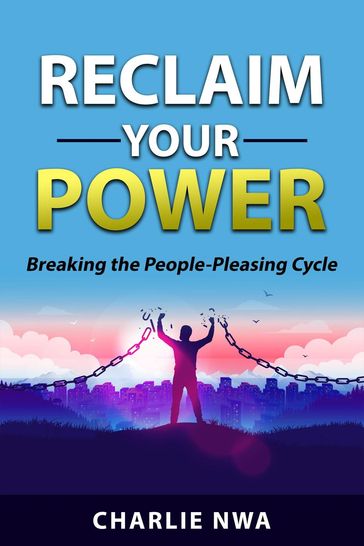 Reclaim Your Power: Breaking the People Pleasing Cycle - Charlie Nwa