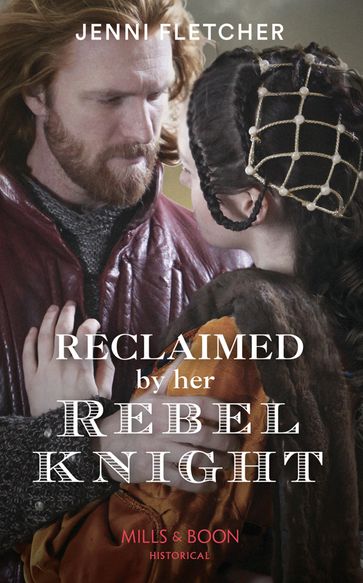 Reclaimed By Her Rebel Knight (Mills & Boon Historical) - Jenni Fletcher