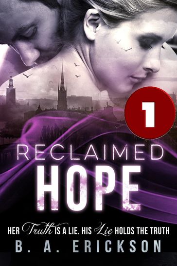 Reclaimed Hope Book 1: Her Truth is a Lie, His Lie Holds the Truth - B.A. Erickson