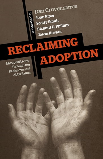 Reclaiming Adoption - John Piper - Richard Phillips - Jason Kovacs - Scotty Smith