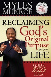 Reclaiming God s Original Purpose for Your Life: God s Big Idea Expanded Edition