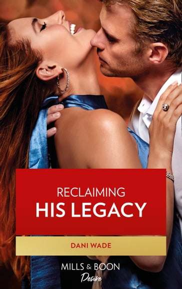 Reclaiming His Legacy (Mills & Boon Desire) (Louisiana Legacies, Book 2) - Dani Wade