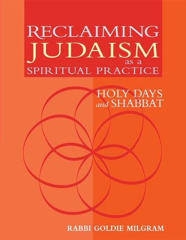 Reclaiming Judaism as a Spiritual Practice: Holy Days and Shabbat - Rabbi Goldie Milgram