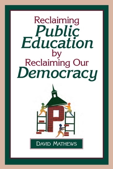 Reclaiming Public Education by Reclaiming Our Democracy - David Mathews