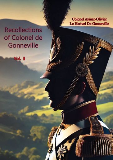 Recollections of Colonel de Gonneville Vol. II - Colonel Aymar-Olivier Le Harivel De Gonneville