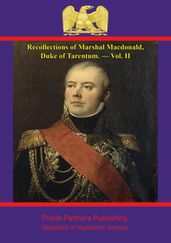 Recollections of Marshal Macdonald, Duke of Tarentum.  Vol. II