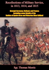 Recollections of Military Service in 1813, 1814, and 1815, through Germany, Holland, and France