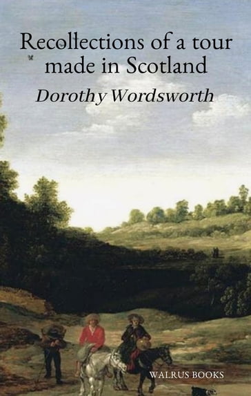 Recollections of a Tour Made in Scotland - Dorothy Wordsworth