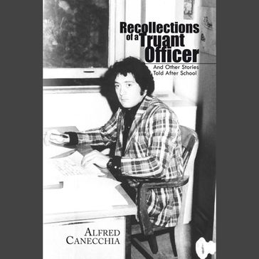 Recollections of a Truant Officer - Alfred Canecchia