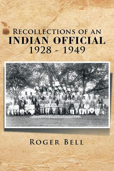 Recollections of an Indian Official 1928-1949 - Roger Bell