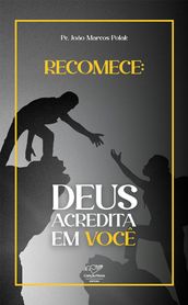 Recomece, Deus acredita em você