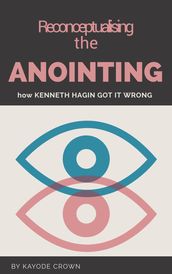 Reconceptualising the Anointing: How Kenneth Hagin got it wrong