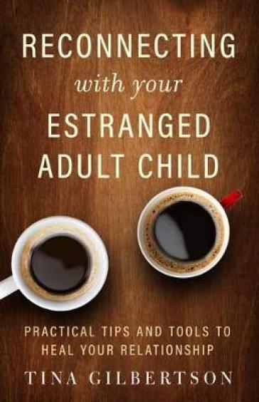 Reconnecting with Your Estranged Adult Child - Tina Gilbertson