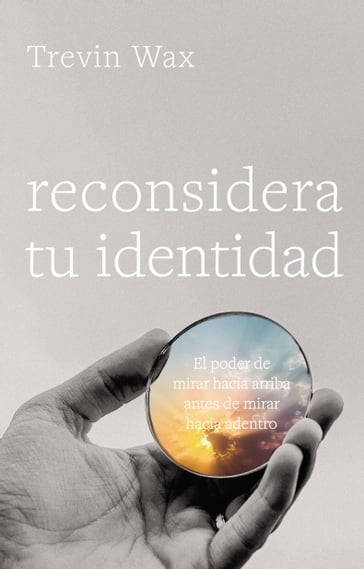 Reconsidera tu identidad - Trevin Wax