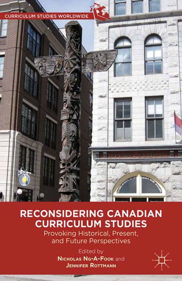Reconsidering Canadian Curriculum Studies - Nicholas Ng-A-Fook - Jennifer Rottmann