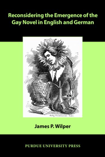 Reconsidering the Emergence of the Gay Novel in English and German - James P. Wilper
