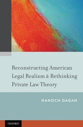 Reconstructing American Legal Realism & Rethinking Private Law Theory