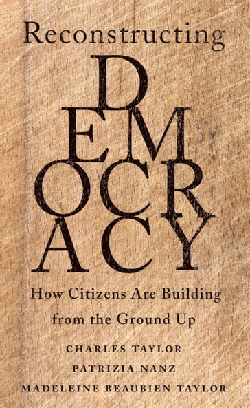 Reconstructing Democracy - Charles Taylor - Patrizia Nanz - Madeleine Beaubien Taylor