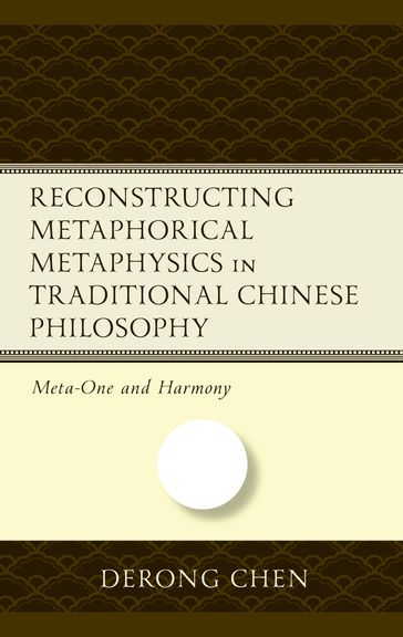 Reconstructing Metaphorical Metaphysics in Traditional Chinese Philosophy - Derong Chen