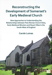 Reconstructing the Development of Somerset s Early Medieval Church