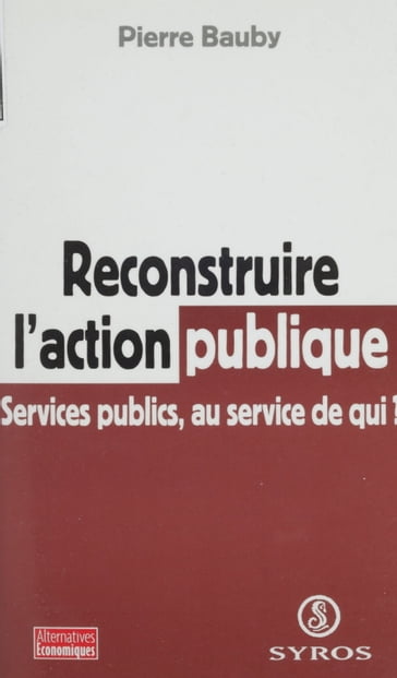 Reconstruire l'action publique - Denis Clerc - Jean-Pierre Chanteau - Pierre Bauby