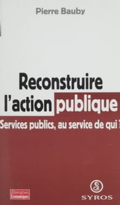 Reconstruire l action publique