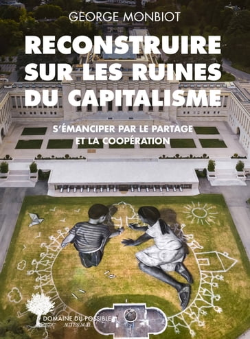 Reconstruire sur les ruines du capitalisme - George Monbiot