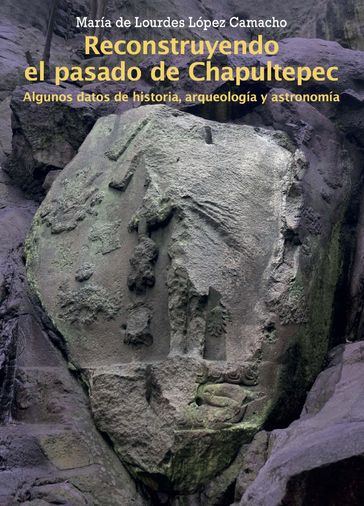 Reconstruyendo el pasado de Chapultepec - María de Lourdes López Camacho