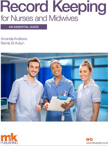 Record Keeping for Nurses and Midwives: An essential guide - Bernie St Aubyn