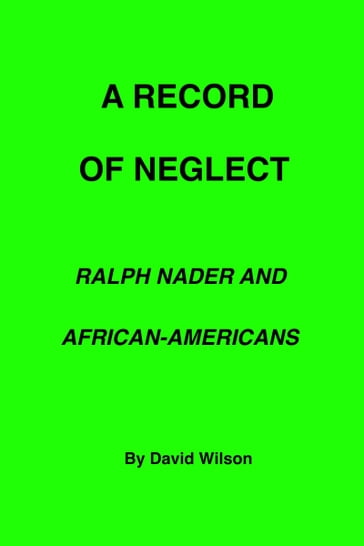 A Record of Neglect: Ralph Nader and African-Americans - David Wilson