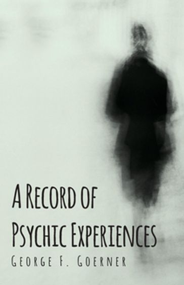 A Record of Psychic Experiences - George F. Goerner