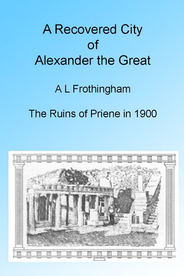 A Recovered City of Alexander the Great, 1900. Illustrated - A L Frothingham