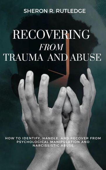Recovering from Trauma and Abuse - Sheron R. Rutledge
