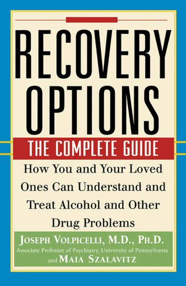 Recovery Options - M.D.  Ph.D. Joseph Volpicelli - Maia Szalavitz