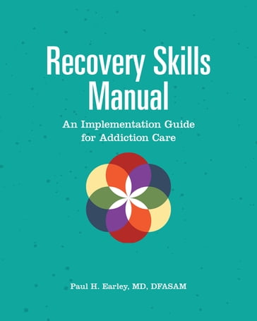 Recovery Skills Manual - Paul H. Earley - MD - DFASAM