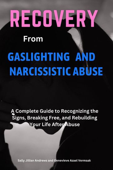 Recovery from Gaslighting and Narcissistic Abuse - Sally Jillian Andrews - Genevieve Azael Vermaak